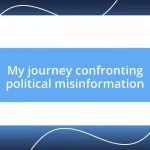 My journey confronting political misinformation