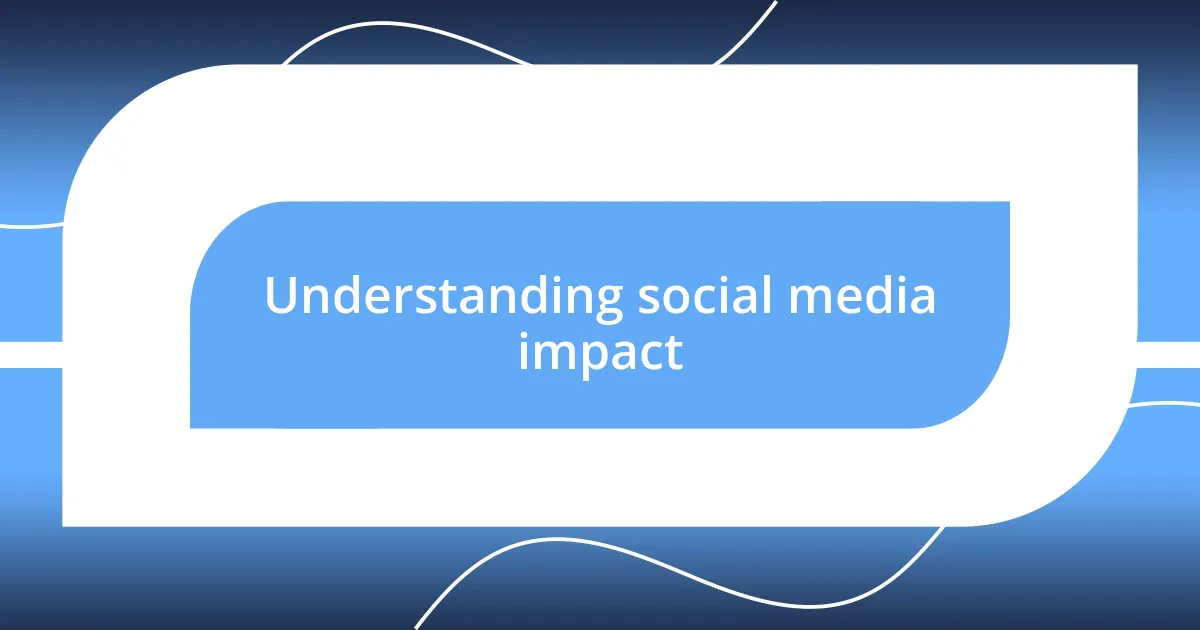 Understanding social media impact