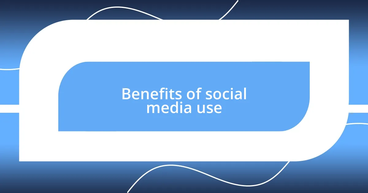 Benefits of social media use
