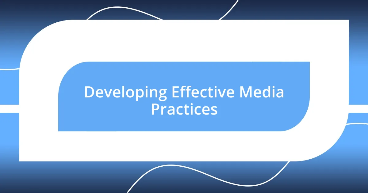 Developing Effective Media Practices