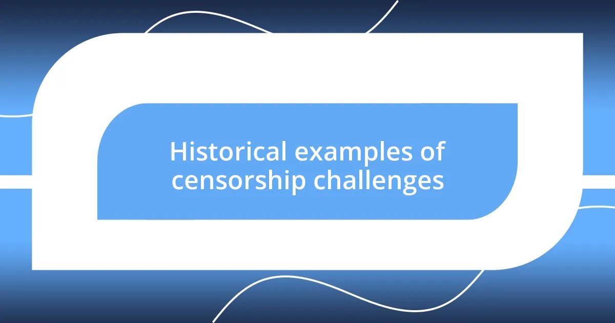 Historical examples of censorship challenges